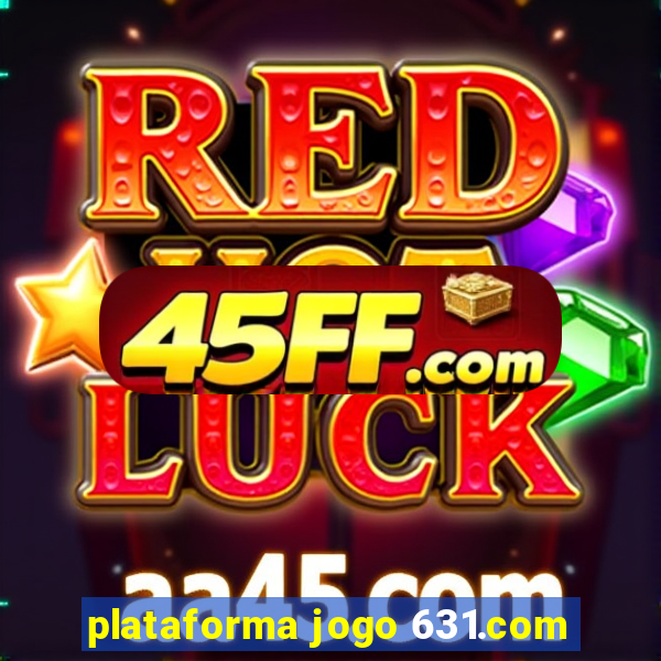 plataforma jogo 631.com